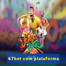 67bet com plataforma